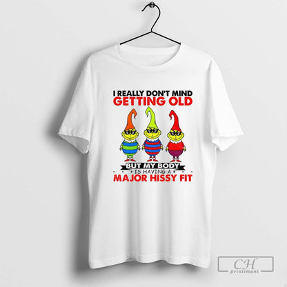 Grinch I Really Dont Mind Getting Old But My Body Is Having Major