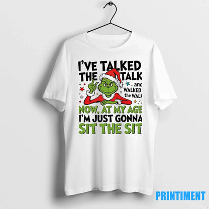 Grinch Ive Taked Talk And Walked Walk Now My Age Im Just Tee Elegant