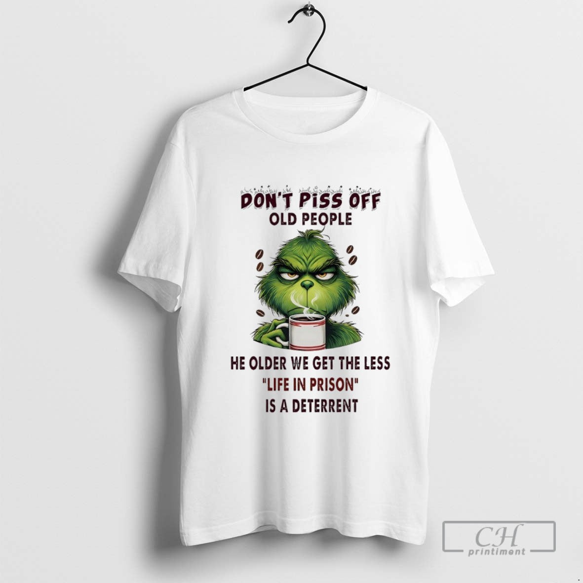 Grinch Coffee Dont Piss Off Old People Older We Get Less Life Tee