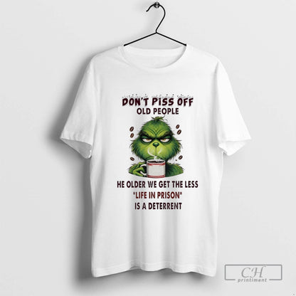 Grinch Coffee Dont Piss Off Old People Older We Get Less Life Tee