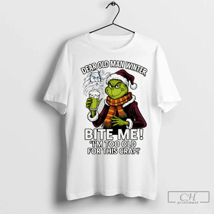 Grinch Dear Old Winter Bite Me Im Too Old This Crap T Shirts TShirt