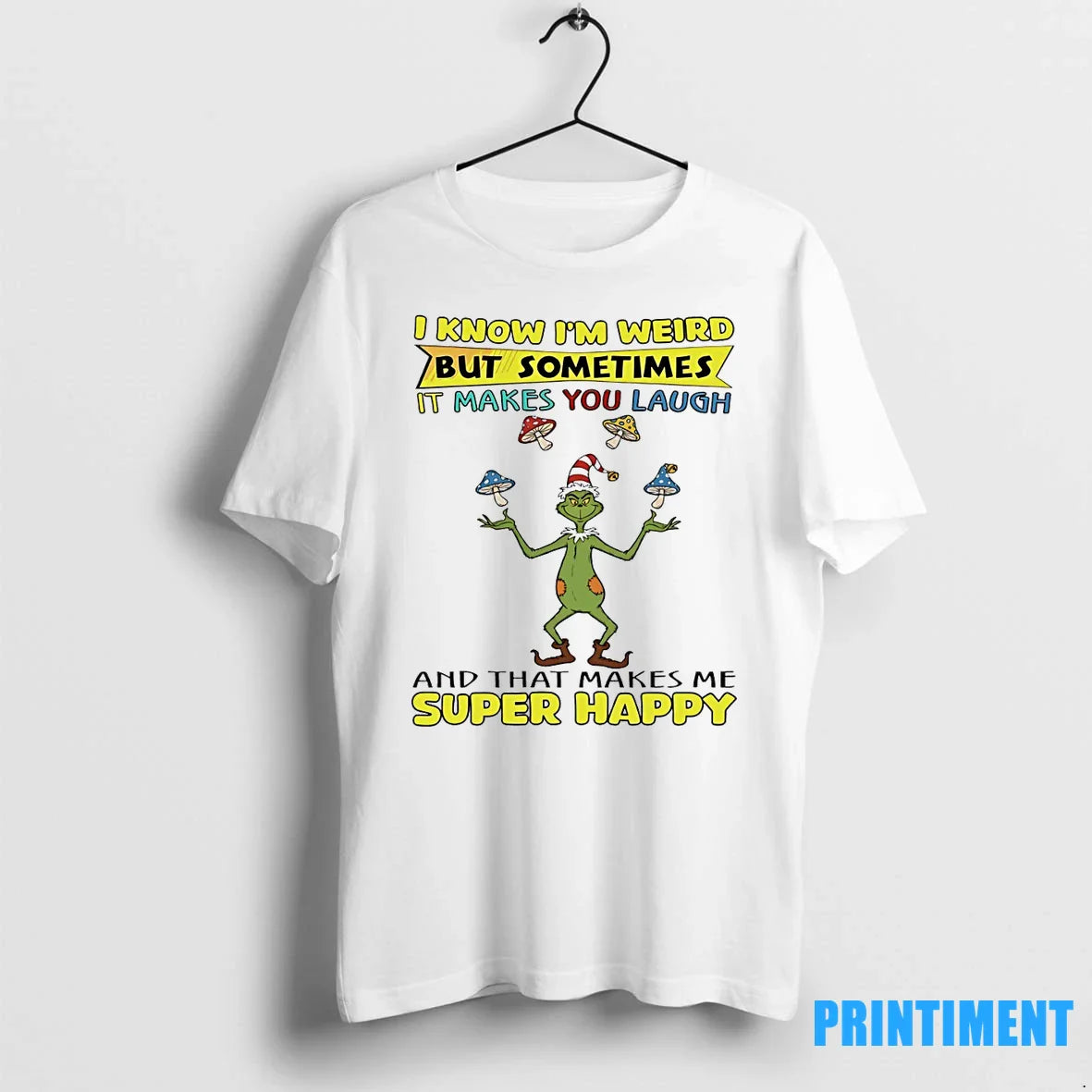 Grinch Know Im Weird But Sometimes It Makes You Laugh And That Makes
