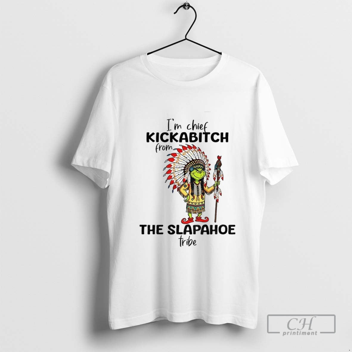 Grinch Native Im Chief Kickabitch From Slapahoe Tribe Merry TShirt