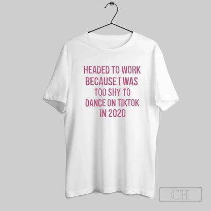 Headed To Work Because I Was Too Shy To Dance Tiktok 2020 Hoodie