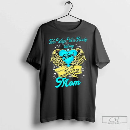 Her Wings Were Ready But My Heart Was Not Memory My Mom Shirt Stylish