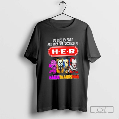 Horror Movies We Used To Smile And Then We Worked H E B Happy TShirt