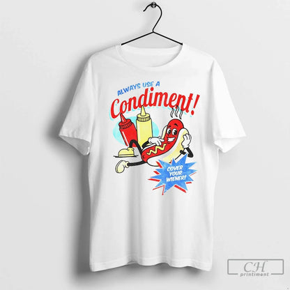Hot Dog Always Use Condiment Cover Your Wiener T Shirts Tee Classic