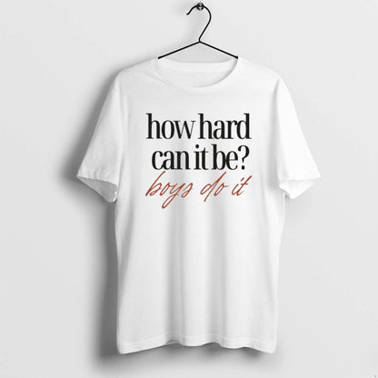 How Hard Can It Be Do It T Shirts Sweatshirt Premium Collection