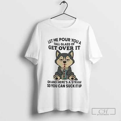 Husky Let Me Pour You Tall Glass Get Over It Suck It Up Tank Top