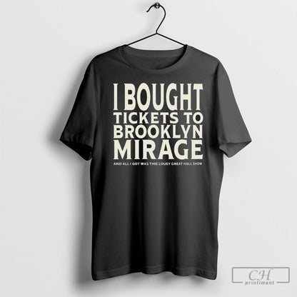 I Bought Tickets To Brooklyn Mirage And All I Got Was This Lousy