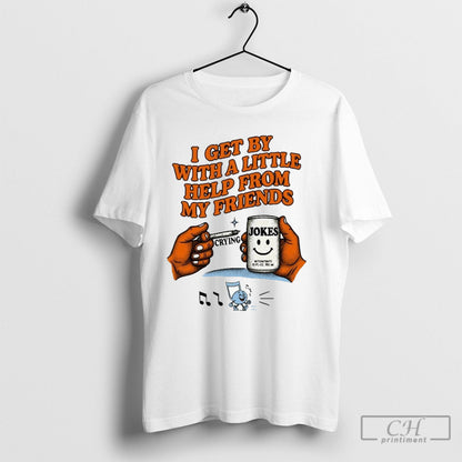 I Get Little Help From My Friend Crying Jokes Hands Shirt Modern Style