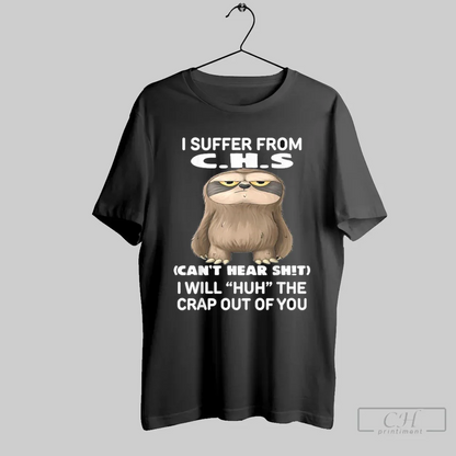 I Suffer From C H S Cant Hear Shit I Will Huh Crap Out Hoodie Stylish