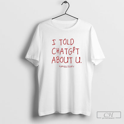 I Told Chatgpt About U Kanyes Diary Tee Vintage Style