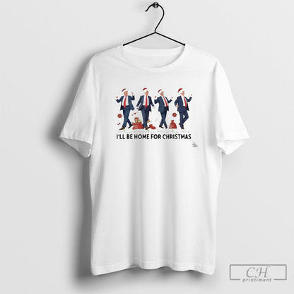 I Will Be Home Dancing Trump TShirt Trendy Fashion