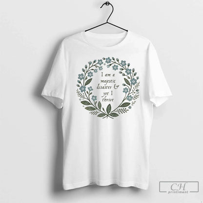 I Am Majestic Disaster And Yet I Thrive T Shirts Long Sleeve Premium