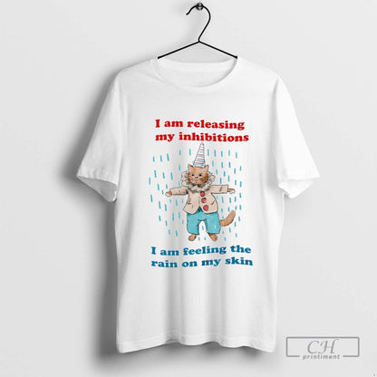 I Am Releasing My Inhibitions I Am Feeling Rain My Skin TShirt
