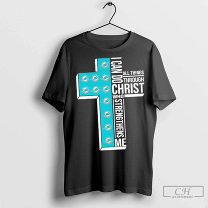 I Can Do All Things Through Christ Who Strengthens Me Miami Dolphins