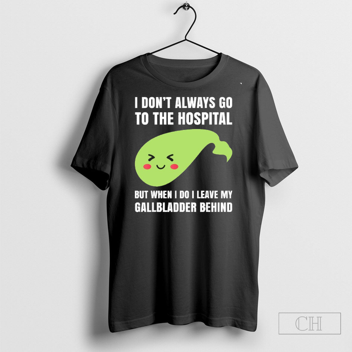 I Dont Always Go To Hospital But When I Do I Leave My Gallbladder
