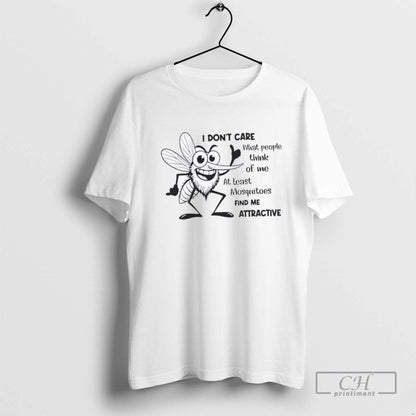 I Dont Care What People Think Me Least Mosquitoes Find Me Attractive