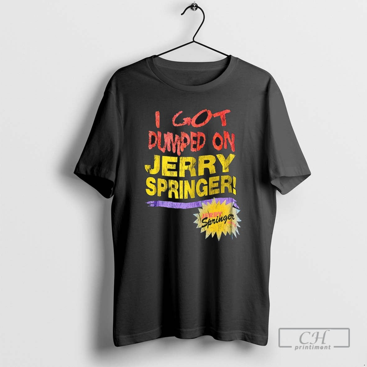 I Got Dumped Jerry Springer T Shirts Long Sleeve Stylish Apparel