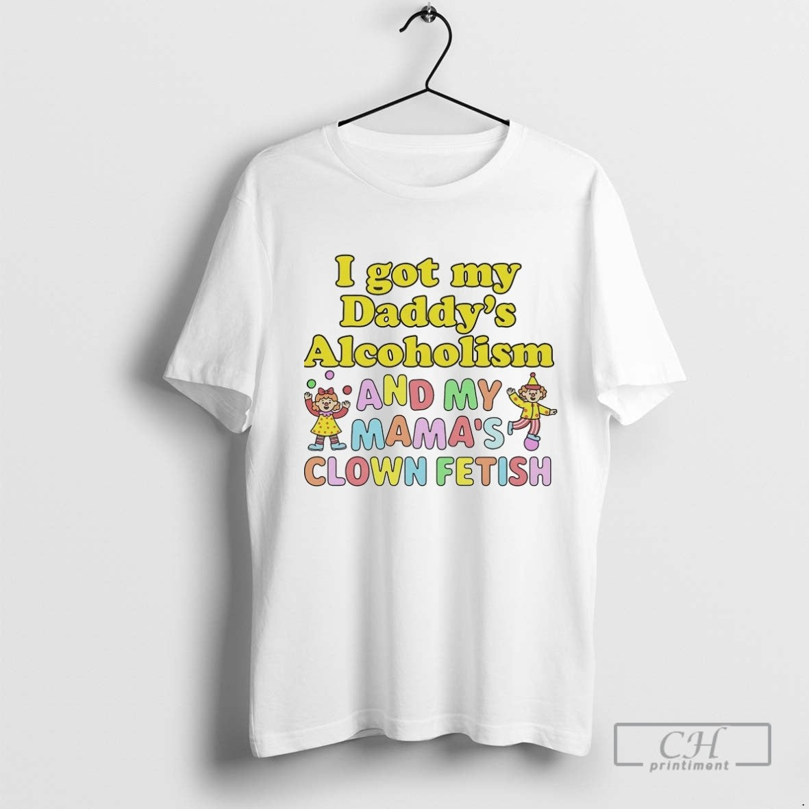 I Got My Daddys Alcoholism And My Mamas Clown Fetish Long Sleeve