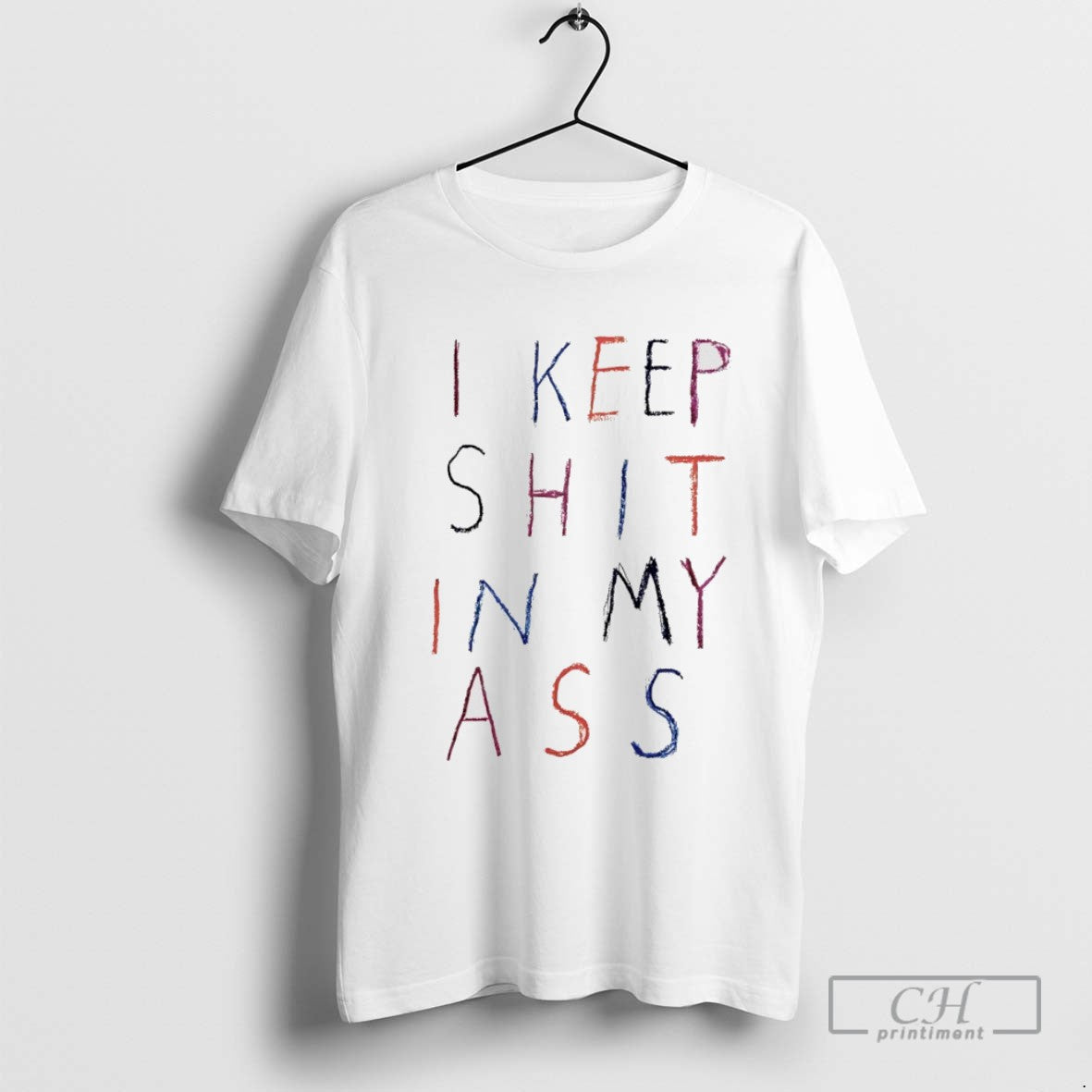 I Keep Shit My Ass Sweatshirt Classic Merch