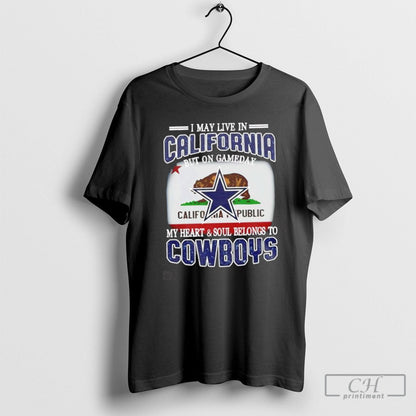 I Live California And Gameday My Heart And Soul Belongs To Dallas