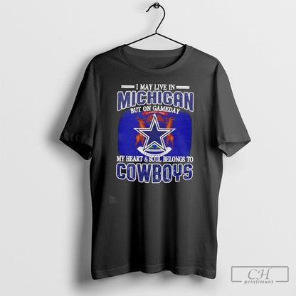 I Live Michigan And Gameday My Heart And Soul Belongs To Dallas
