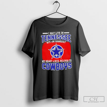 I Live Tennessee And Gameday My Heart And Soul Belongs To Dallas