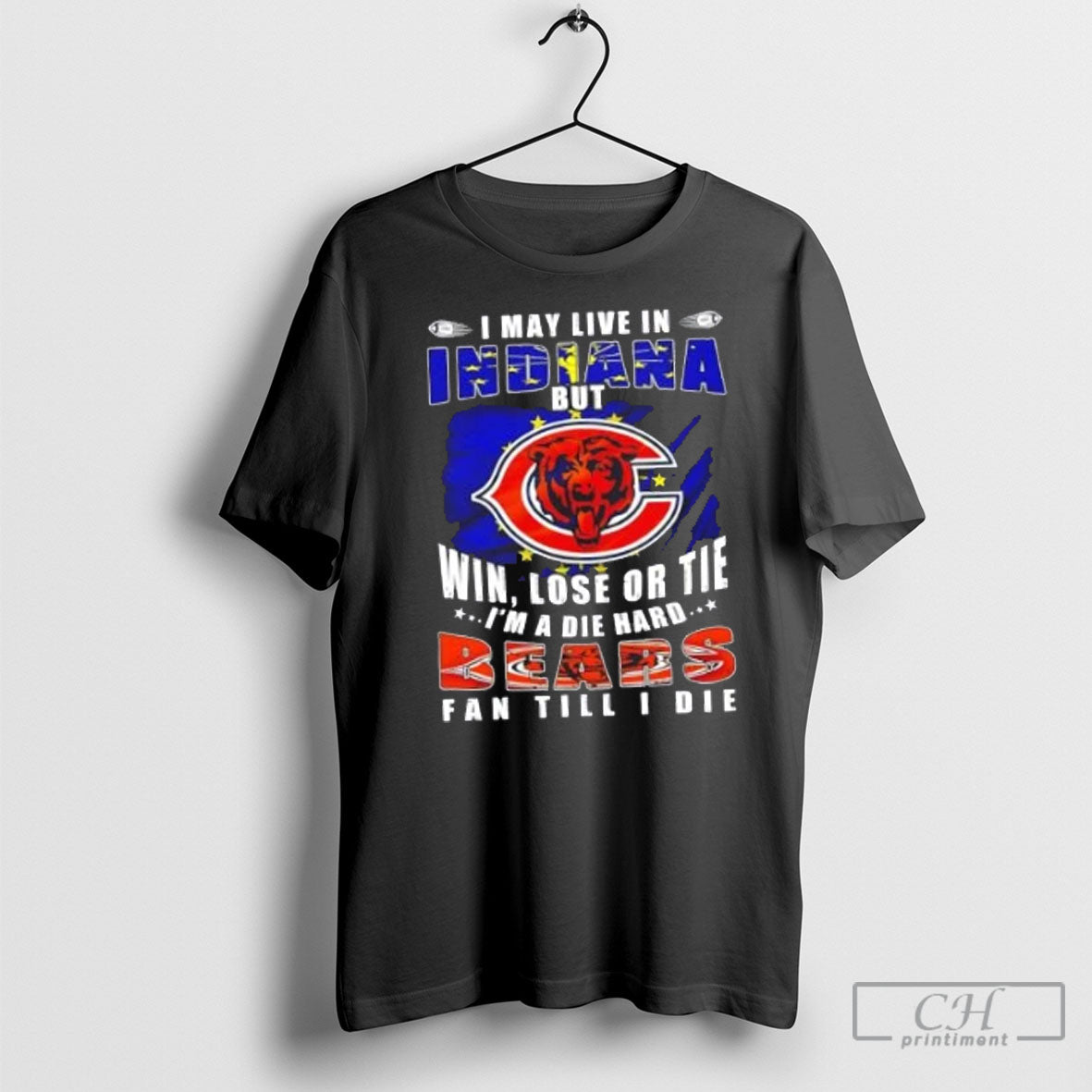 I May Live Indiana But Win Lose Or Tie Im Die Hard Bears Tee Retro