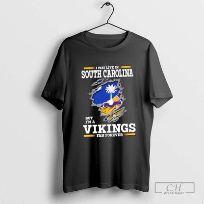 I May Live South Carolina But Im Minnesota Vikings Forever Tee