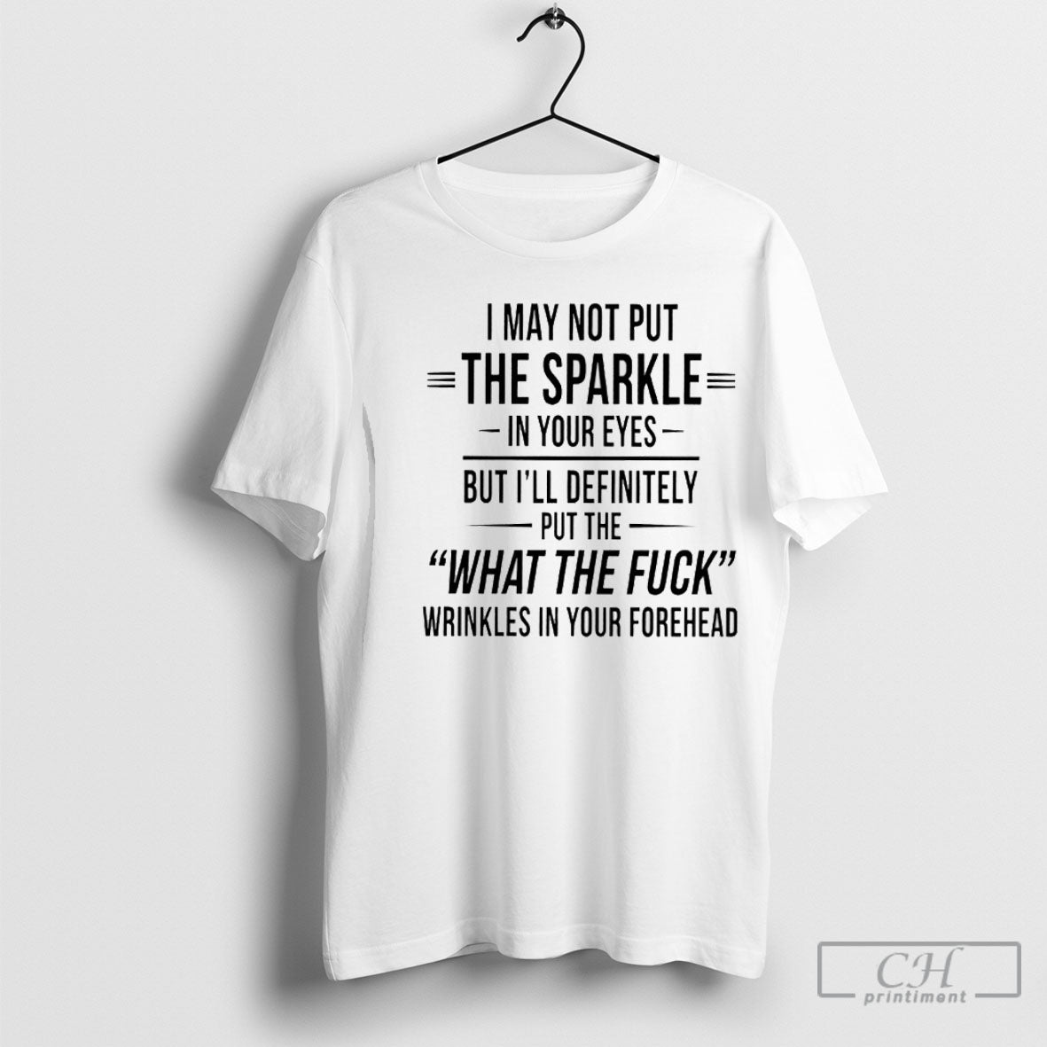 I May Not Put Sparkle Your Eyes But Ill Definitely Put What Tee