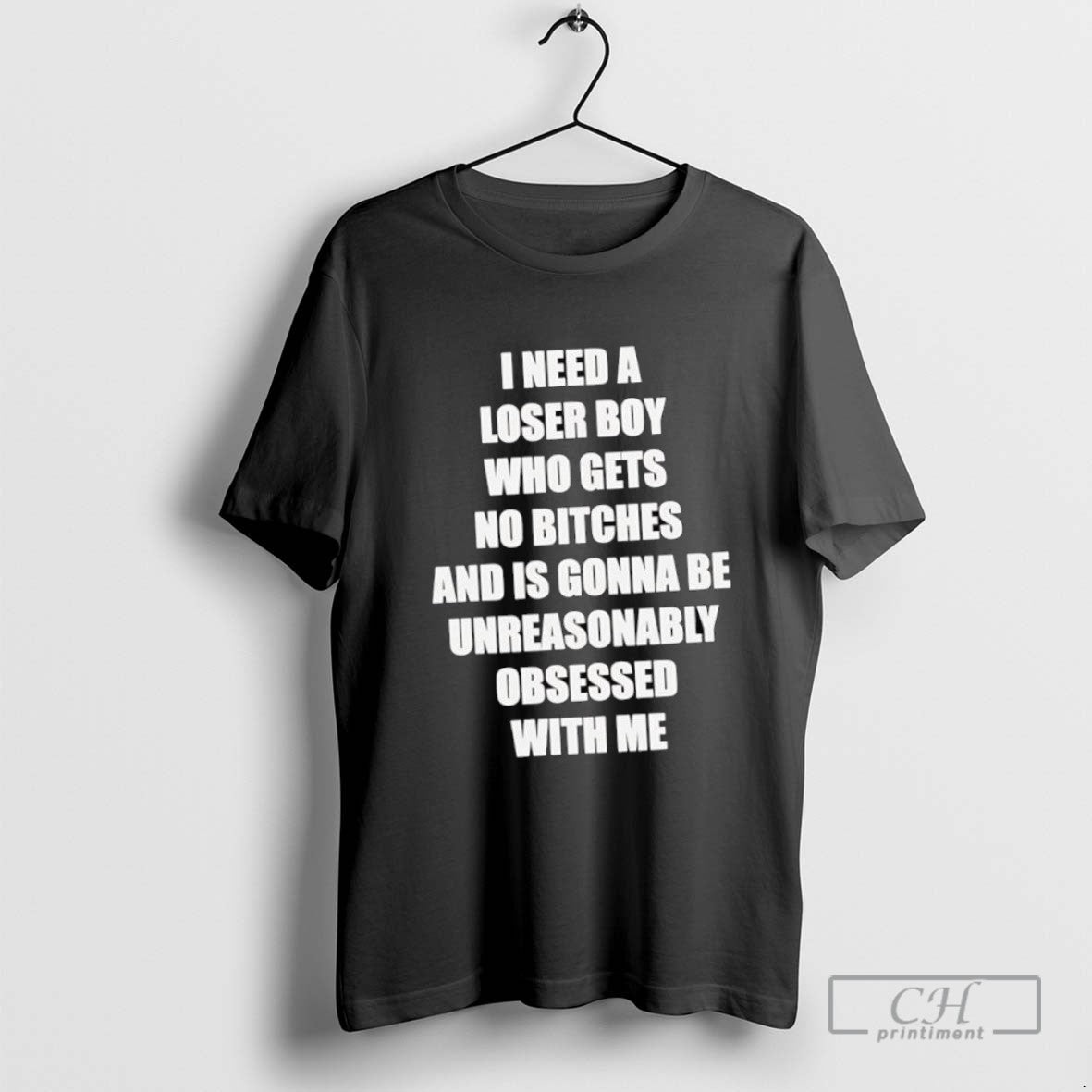 I Need Loser Who Gets No Bitches And Is Gonna Be Unreasonably