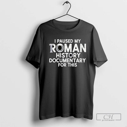 I Paused My Roman History Documentary This Tee Unique Fashion
