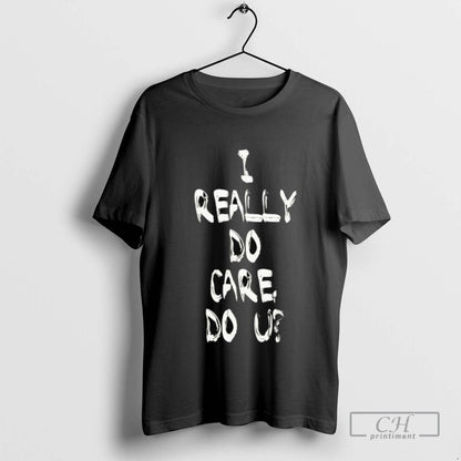 I Really Do Care Do You Shirt Stylish Fashion