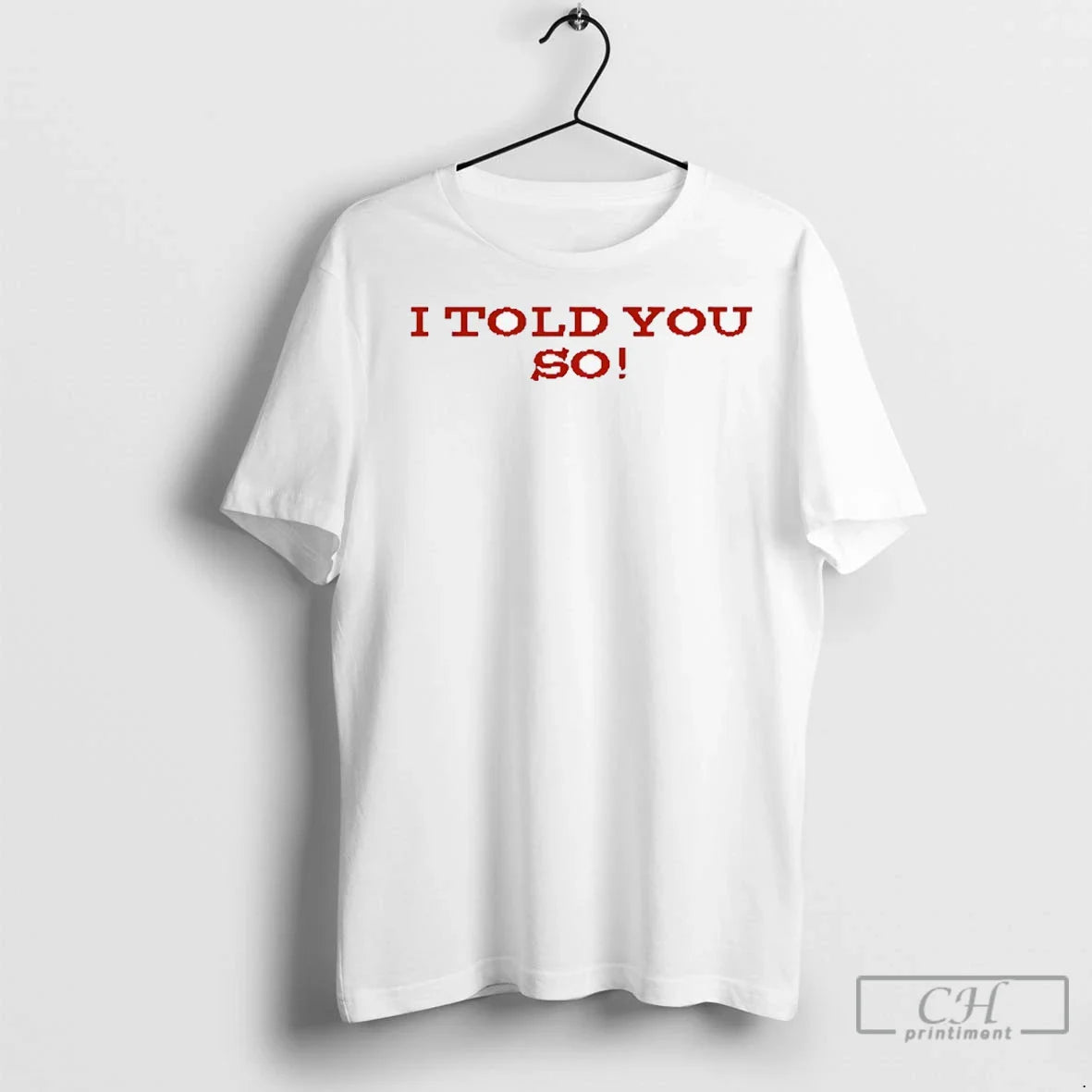 I Told You So T Shirts Sweatshirt Elegant Look