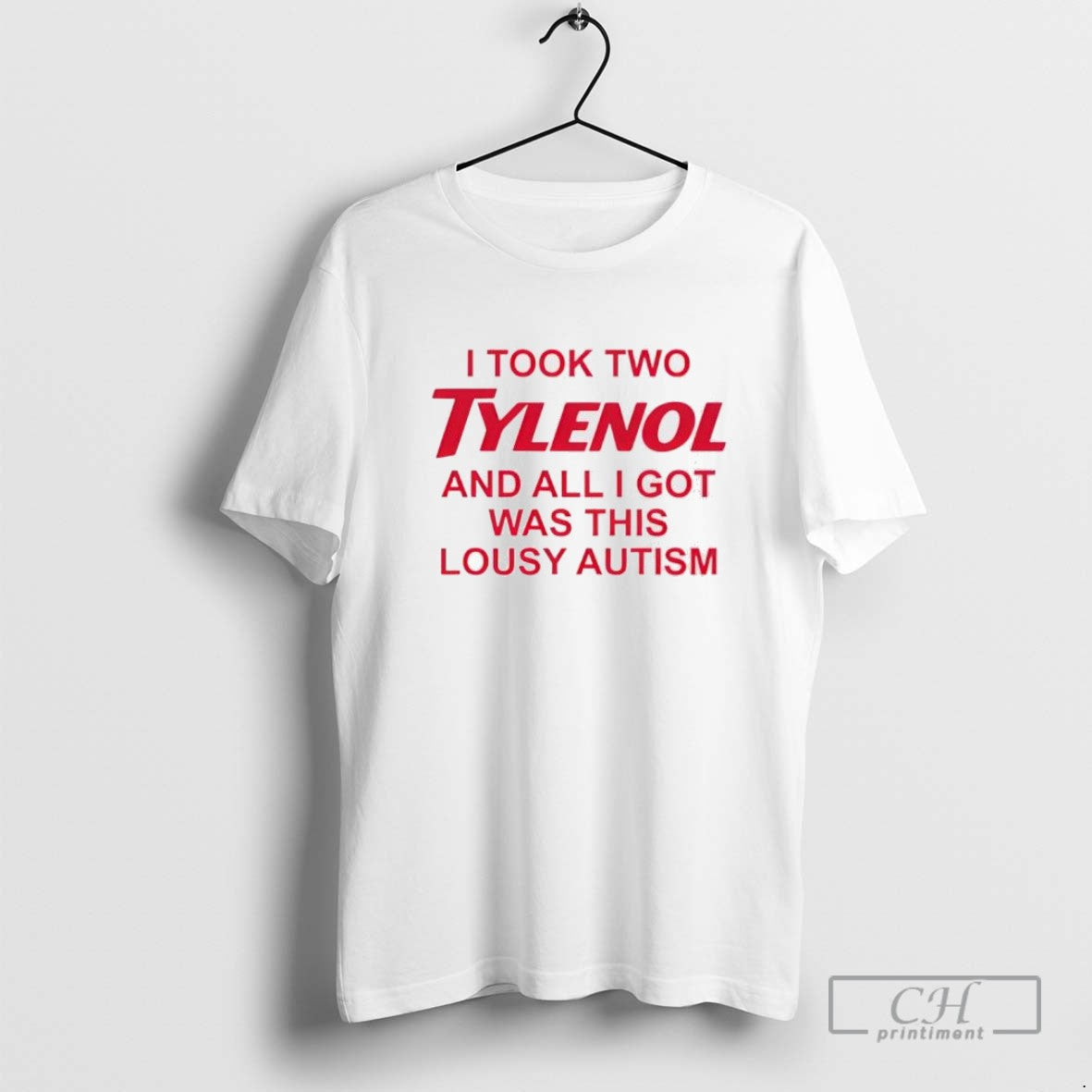 I Took Two Tylenol And All I Got Was This Lousy Autism Tee Modern Art