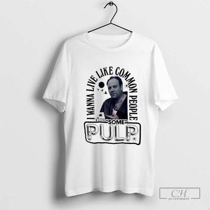 I Wanna Live Like Common People Some Pulp Tee Designer Look