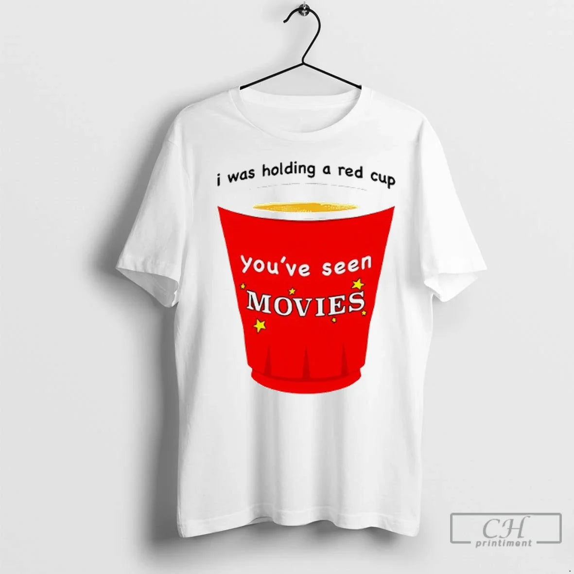 I Was Holding Red Cup Youve Seen Movies T Shirts Sweatshirt Classic