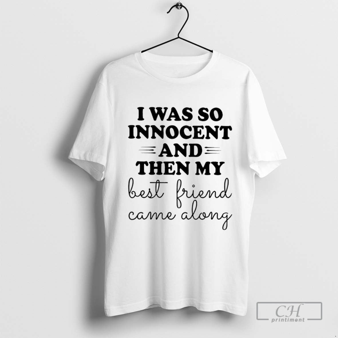 I Was So Innocent And Then My Best Friend Came Along Tee Designer