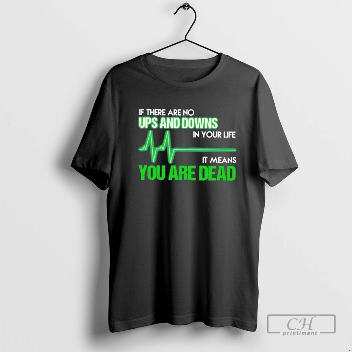 If There Are No Ups And Downs Your Life It Means You Are Dead Tank