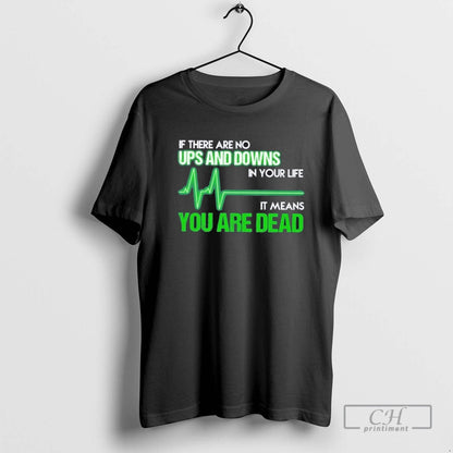 If There Are No Ups And Downs Your Life It Means You Are Dead Tank