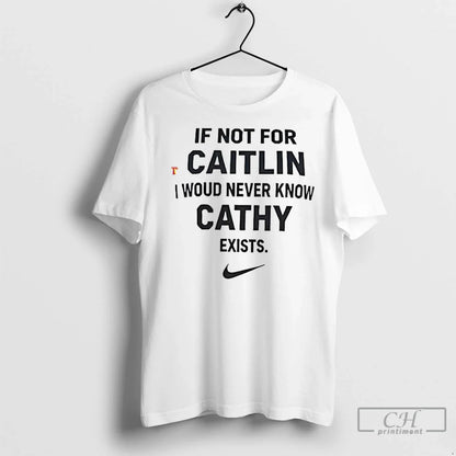 If Not Caitlin I Would Never Know Cathy Exists T Shirts Long Sleeve