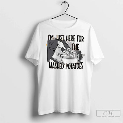 Im Just Here Mashed Potatoes T Shirts Sweatshirt Stylish Fashion