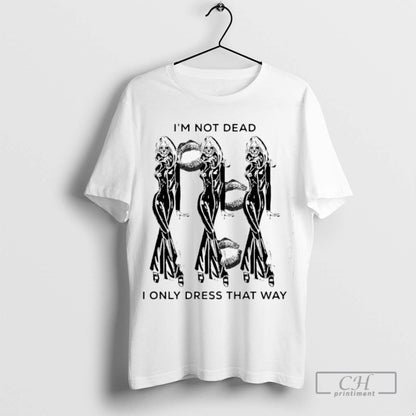 Im Not Dead I Only Dress That Way Sweatshirt Unique Design