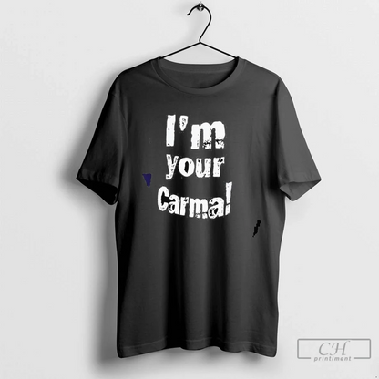 Im Your Carma Tee Unique Collection