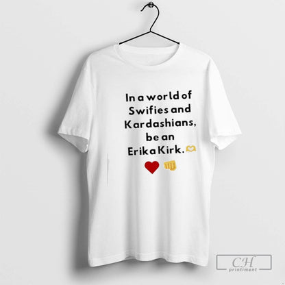 World Swifies And Kardashians Be Erika Kirk Icon Shirt Authentic Look