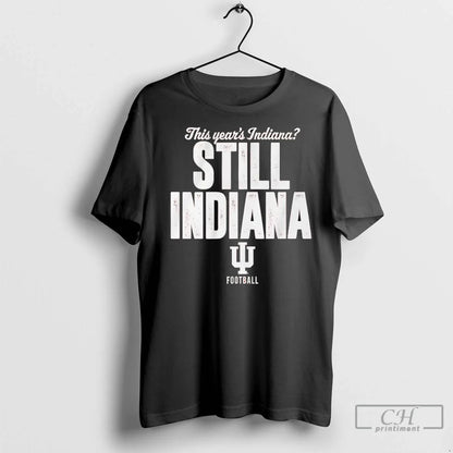Indiana Hoosiers This Years Indiana Still Indiana Football T Shirts