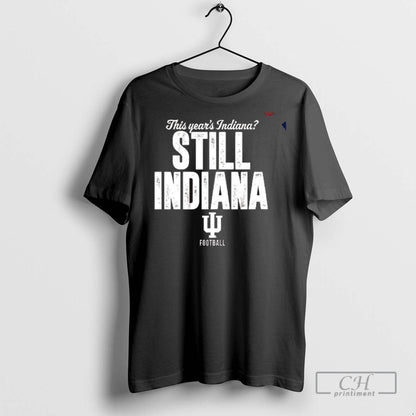 Indiana Hoosiers This Years Indiana Still Indiana T Shirts Tee