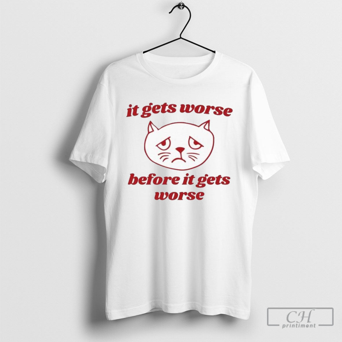 It Gets Worse Before It Gets Worse Cat TShirt Elegant Merch